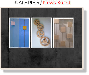 GALERIE 5 / News Kunst